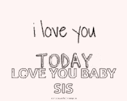a quote that says `` i love you tomorrow love you baby sis '' .