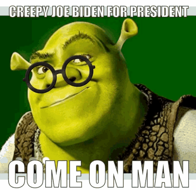 shrek with glasses and the words creepy joe biden for president come on man behind him