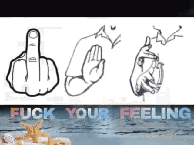a sign that says " fuck your feeling " is next to a drawing of a hand