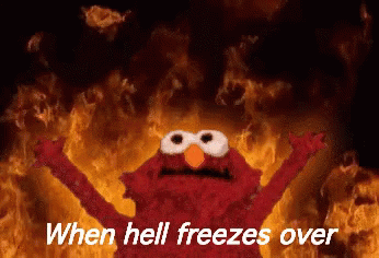When Hell Freezes Over GIF - Hell Freezes Over When Hell Freezes Over Elmo GIFs