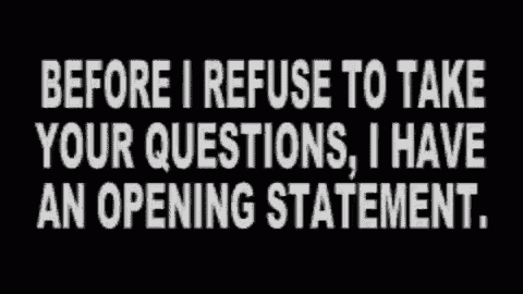 a black and white sign that says before i refuse to take your questions i have an opening statement