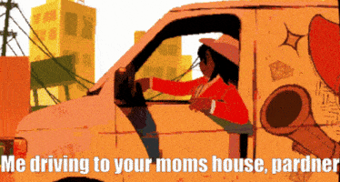 a cartoon of a woman driving a van with the caption " me driving to your moms house "