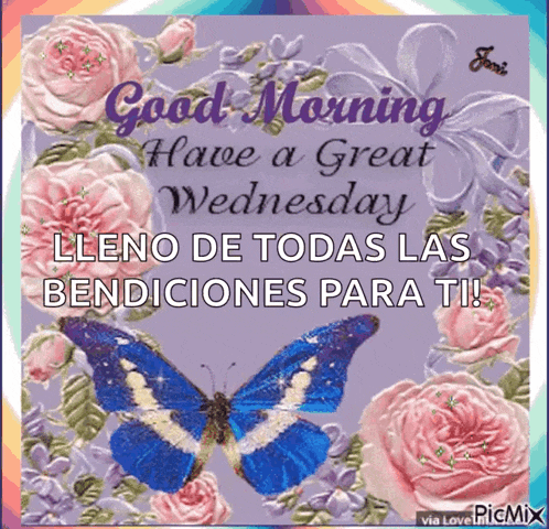 a picture of a butterfly and flowers with the words good morning have a great wednesday lleno de todas las bendiciones para ti