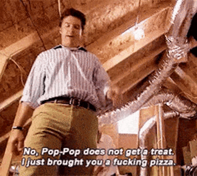 a man in a striped shirt says " no pop-pop does not get a treat i just brought you pizza "