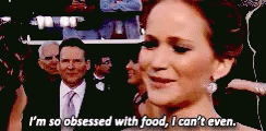 I'M So Obsessed With Food, I Can'T Even, GIF - Jennifer Lawrence Food Obsession GIFs