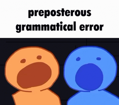 Preposterousgrammaticalerror GIF - Preposterousgrammaticalerror GIFs