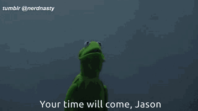 kermit the frog says your time will come jason in front of a black hooded figure