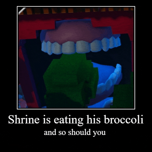 a poster that says ' shrine is eating his broccoli ' on it