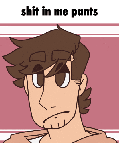 a cartoon drawing of a man with the words shit in me pants above him