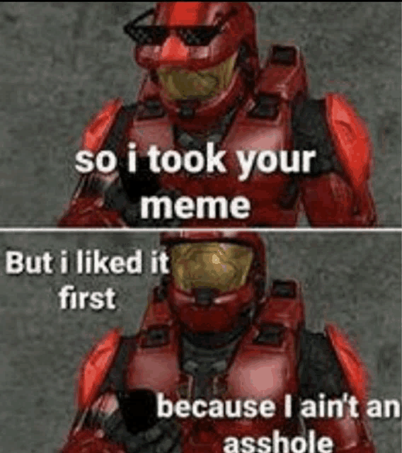 a red spartan is wearing sunglasses and says so i took your meme but i liked it first .