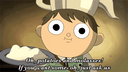 a cartoon character says oh potatoes and molasses if you want some-oh just ask us