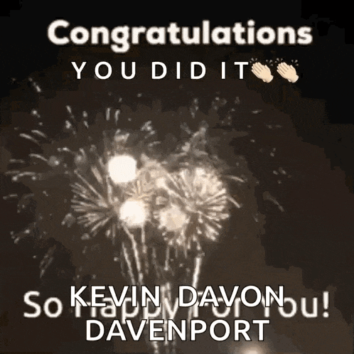 congratulations you did it so kevin davon you ! davenport