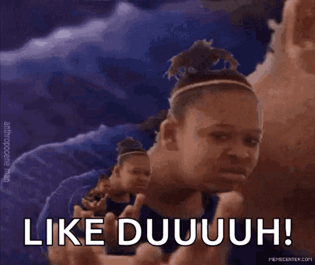 a man and a woman are looking at each other and the woman is saying like duuuuh