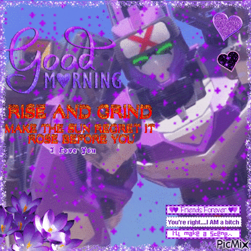 a picture of a robot that says good morning rise and grind make the sun regret it rose before you