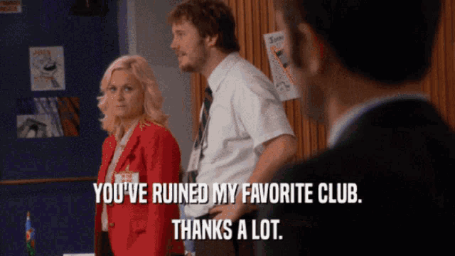 a man and a woman standing next to each other with the man saying " you 've ruined my favorite club thanks a lot "