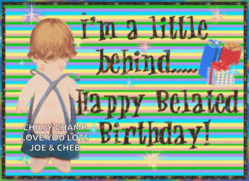 Im A Little Behind Happy Belated Birthday GIF - Im A Little Behind Happy Belated Birthday Happy Birhday GIFs