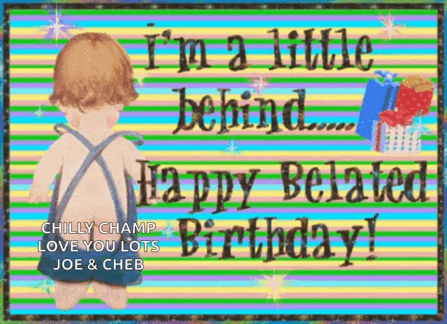 a birthday card with a baby and the words " i 'm a little behind ... happy belated birthday "