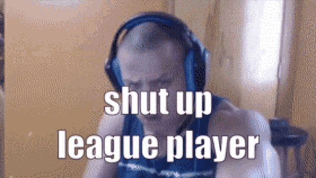 Shut Up League Player League Players GIF - Shut Up League Player League Players GIFs