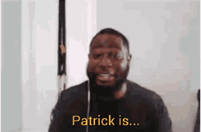 a man with a beard says patrick is ...