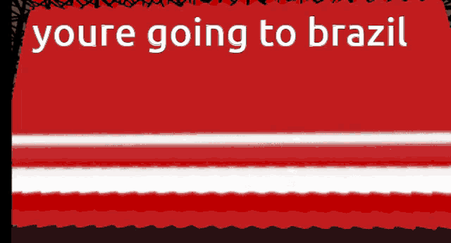a red background with the words " you 're going to brazil "