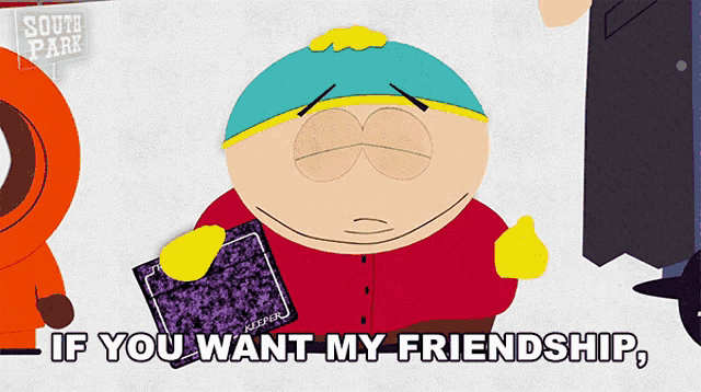 a cartoon character from south park holds a notebook and says if you want my friendship