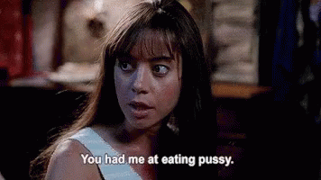 Aubrey Plaza You Had Me At Eating Pussy GIF - Aubrey Plaza You Had Me At Eating Pussy The To Do List GIFs