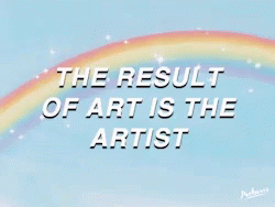 The Result Of Art Is The Artist Rainbows GIF - The Result Of Art Is The Artist Rainbows Shining GIFs