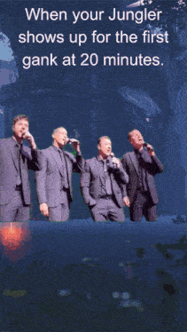 a group of men singing into microphones with the words " when your jungler shows up for the first gank at 20 minutes " above them