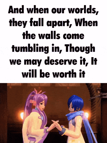 a couple of anime characters holding hands with the words and when our worlds they fall apart when the walls come tumbling in