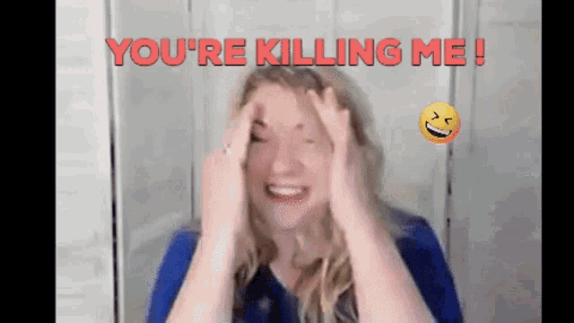 a woman with her hands on her head and the words you 're killing me