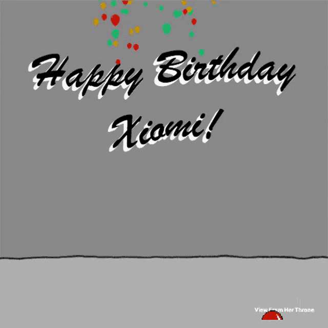 Xiomi Happy Birthday GIF - Xiomi Happy Birthday Happy Birthday To You GIFs
