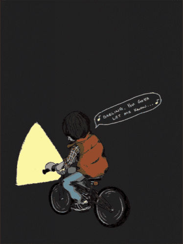 a drawing of a person riding a bike with the words darling you gotta let me know