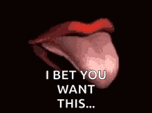 a close up of a woman 's lips with a tongue sticking out and the words `` i bet you want this '' .