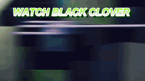 a blurred image with the words " watch black clover " on it