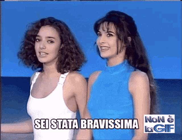 two women standing next to each other with the words sei stata bravissima on the bottom