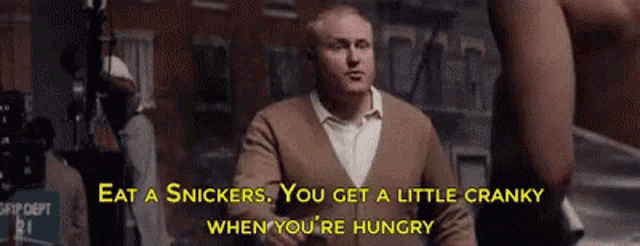 a man says eat a snickers you get a little cranky when you 're hungry .