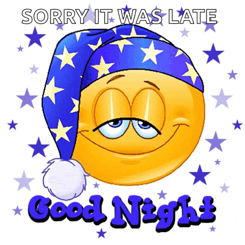 a smiley face wearing a sleep hat with the words sorry it was late good night