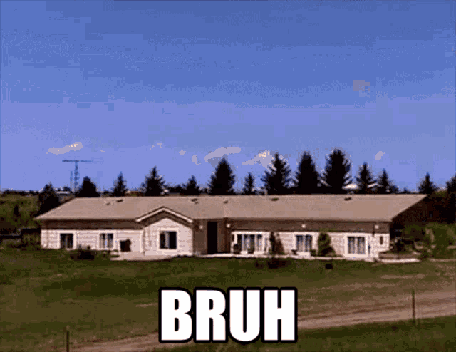 a picture of a house with the words bruh written on it
