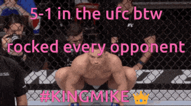 a man squatting in front of a fence with the words 5-1 in the ufc btw rocked every opponent #king mike