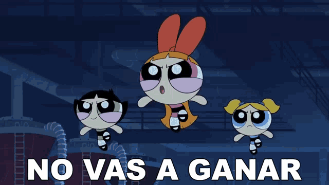 a cartoon of the powerpuff girls with the words no vas a ganar
