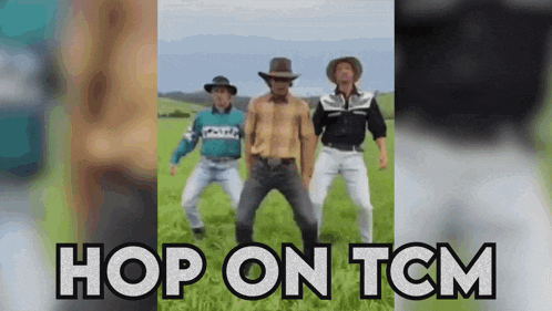 three men in cowboy hats are dancing in a field with the words hop on tcm above them .