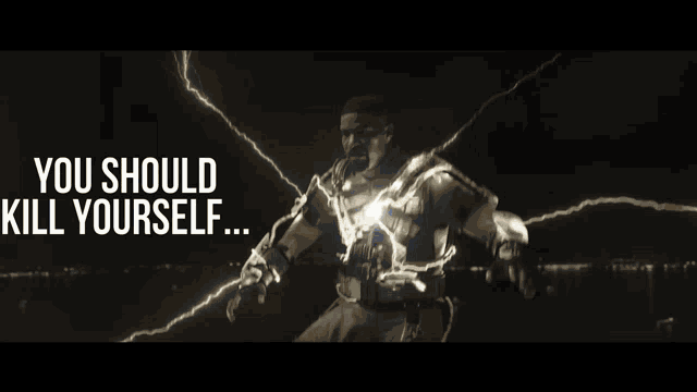 a man is surrounded by lightning and the words you should kill yourself