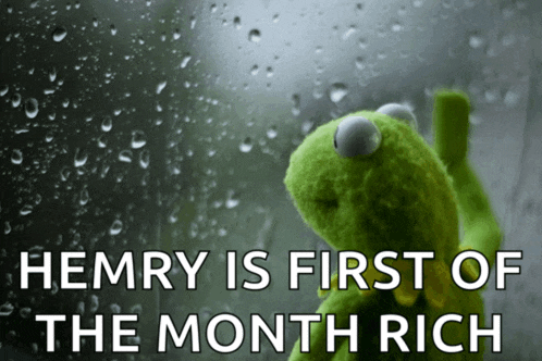 a picture of a kermit the frog with the words hemry is first of the month rich