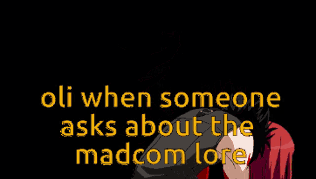 a cartoon of a girl with the words " oli when someone asks about the madcom-lore "