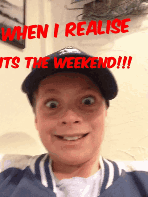 a person wearing a hat with the words when i realize it 's the weekend