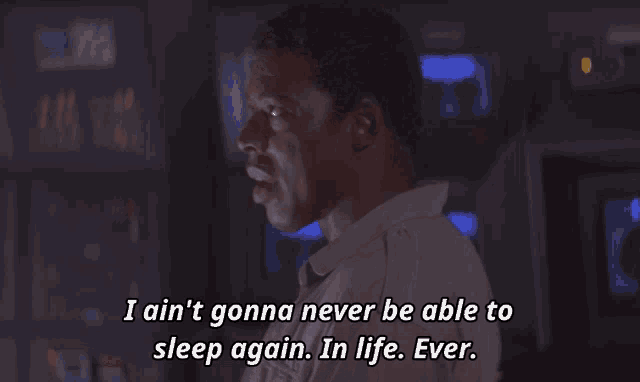 I Aint Gonna Never Be Able To Sleep Again In Life GIF - I Aint Gonna Never Be Able To Sleep Again In Life Ever GIFs