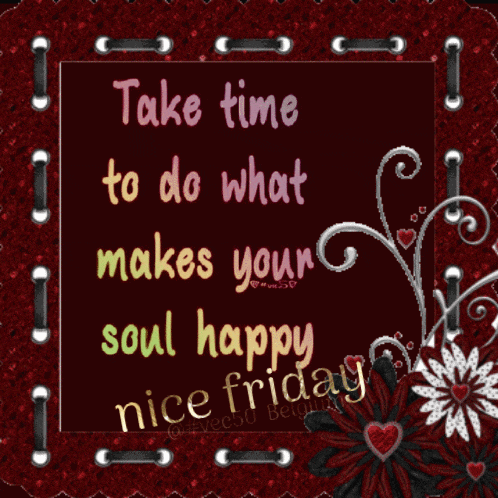 a poster that says take time to do what makes your soul happy nice friday