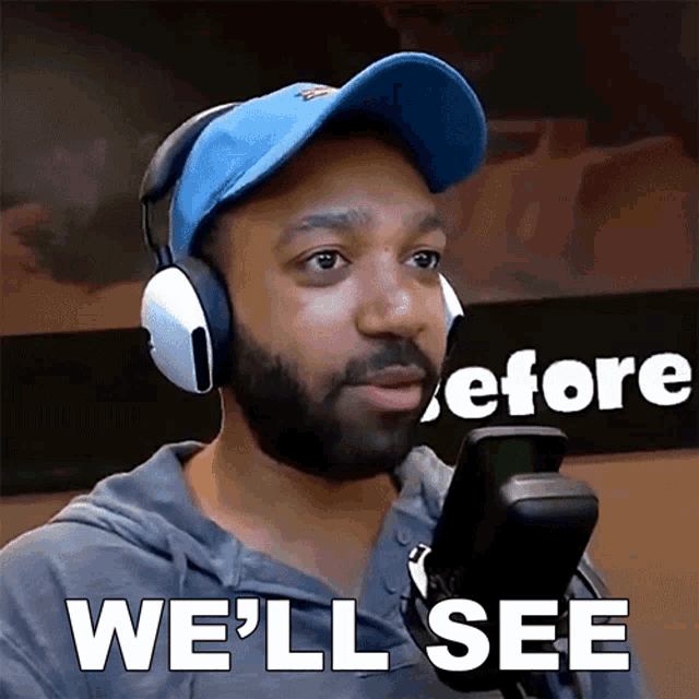 a man wearing headphones says " we 'll see "