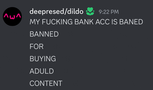 a screenshot of a message from deeppressed / dildo that says " my fucking bank acc is banned "