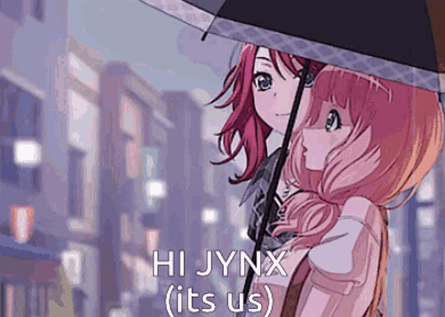 two anime girls under an umbrella with the words hi jynx ( its us )